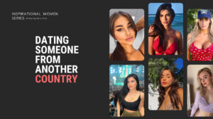 Dating Someone From Another Country: Who Is It For & How To Get Started?