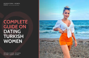 Dating Turkish Women: Step-By-Step Guide On How To Date Women From Turkey
