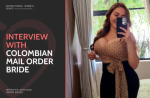 Colombian Mail Order Brides: Interview, Guide & Sites to Find a Wife from Colombia