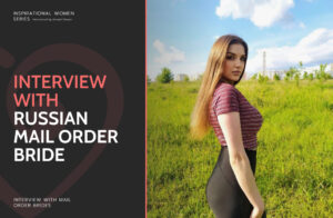 Russian Mail Order Brides: Interview, Guide & Sites to Find a Wife from Russia