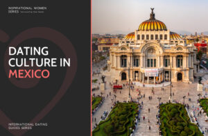 Mexican Dating Culture: All You Should Know About Dating In Mexico