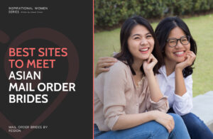 Best Asian Mail Order Brides Sites: Top Asian Websites to Find Marriage & Love in 2025