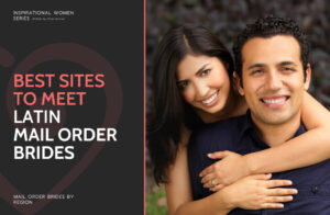 Best Latin Mail Order Brides Sites: Top Latin Websites to Find Marriage & Love in 2025