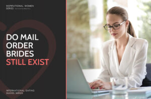 What Is Mail Order Bride: Do Mail Order Brides Still Exist?