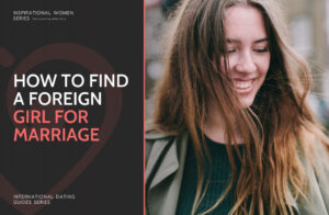 How to Find a Foreign Girl for Marriage: Best Places & Sites (2025)