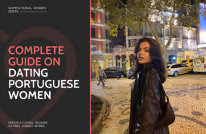 Dating Portuguese Women: Step-by-Step Guide on How to Date Women from Portugal