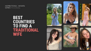 10 Best Countries to Find a Traditional Wife