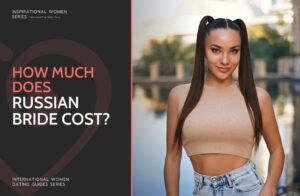 Russian Mail Order Bride Pricing: How Much Does Russian Bride Cost in 2025?