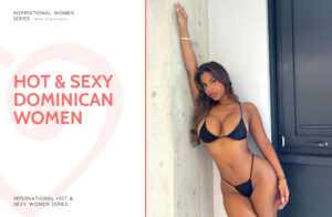 Hot and Sexy Dominican Women and Girls: Our Personal Top 15
